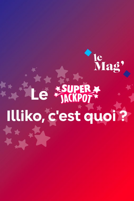 Super Jackpot Illiko® & jeux à gratter : Comment ça fonctionne ?