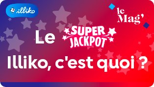 Super Jackpot Illiko® & jeux à gratter : Comment ça fonctionne ?